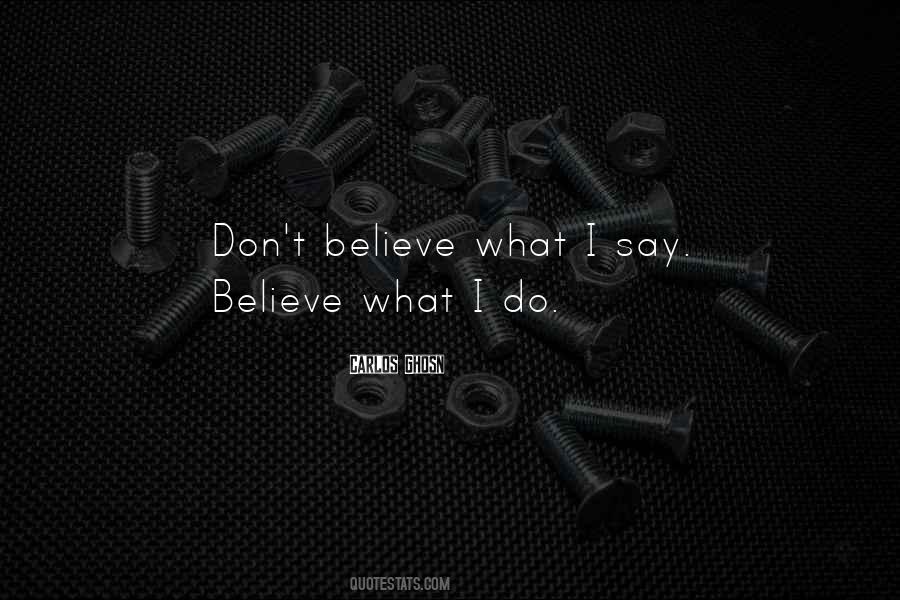 Believe What I Say Quotes #58642