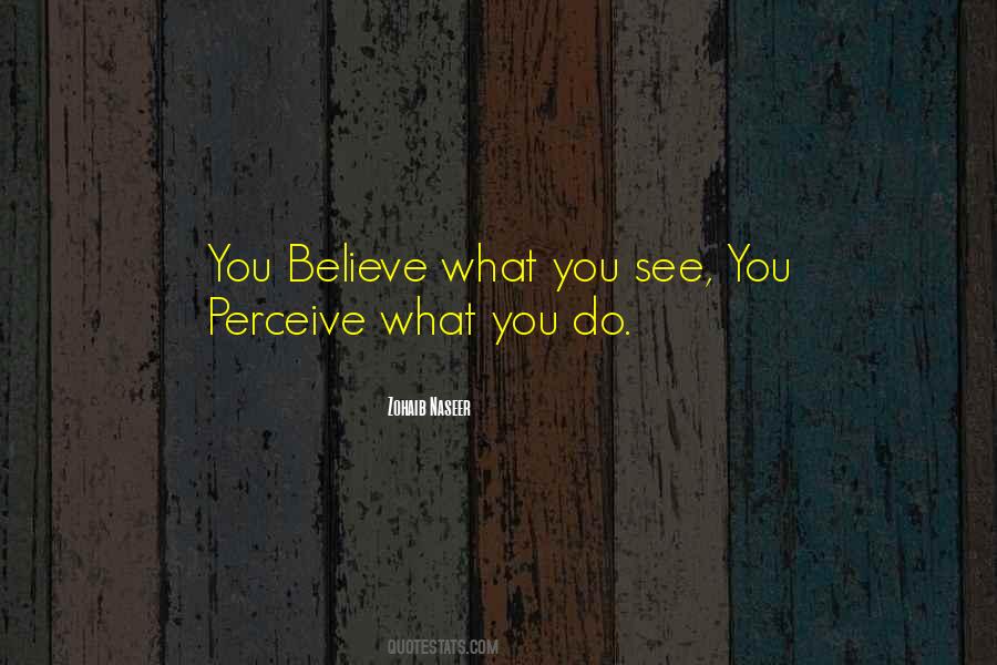 Believe What You See Quotes #119663