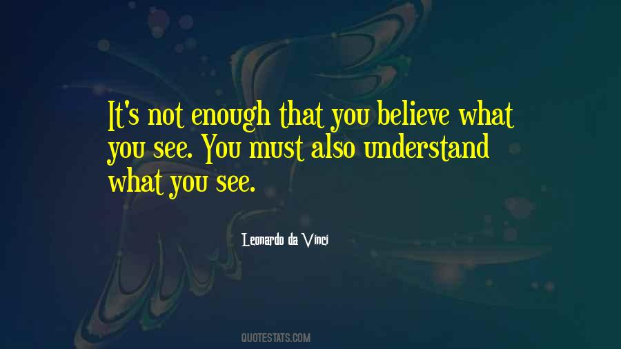 Believe What You See Quotes #1481109