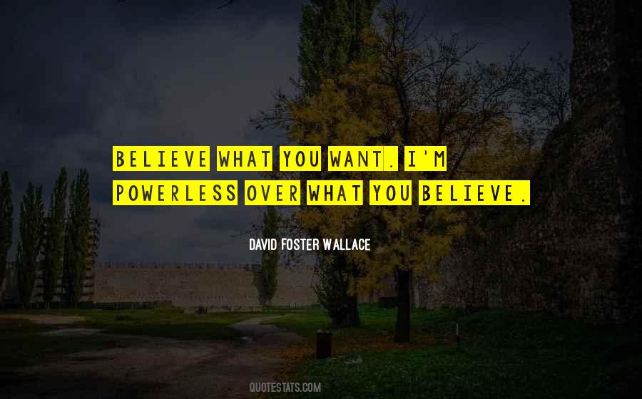 Believe What You Want Quotes #1074833