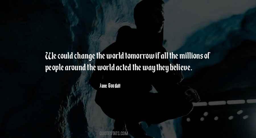 Believe You Can Change The World Quotes #122856