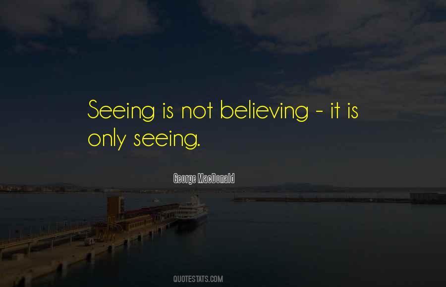 Believing Is Seeing Quotes #1453675