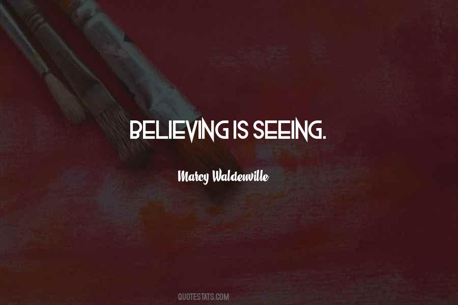 Believing Is Seeing Quotes #1817890