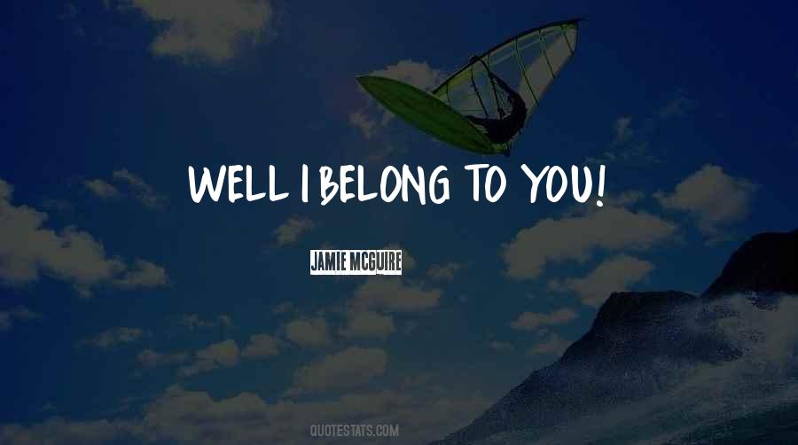 Belong To You Quotes #452994