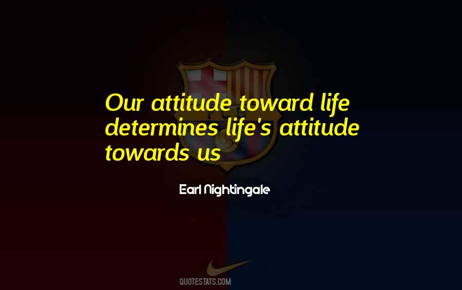 Attitude Toward Life Quotes #1138165