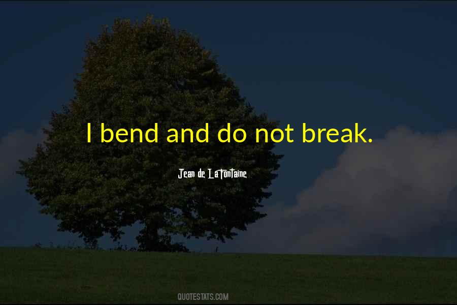 Bend But Not Break Quotes #22982
