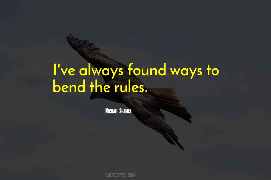Bend The Rules Quotes #314422