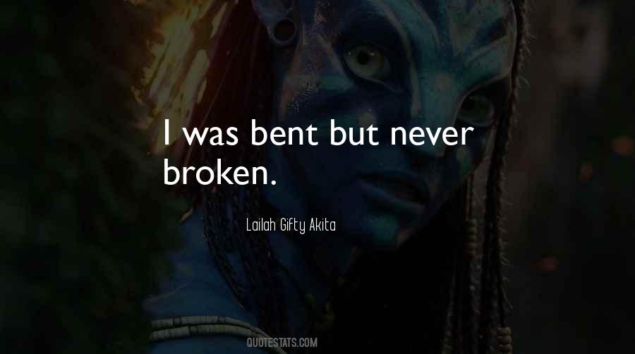 Bent And Broken Quotes #970130
