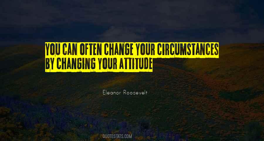 Attitude Circumstances Quotes #1619317