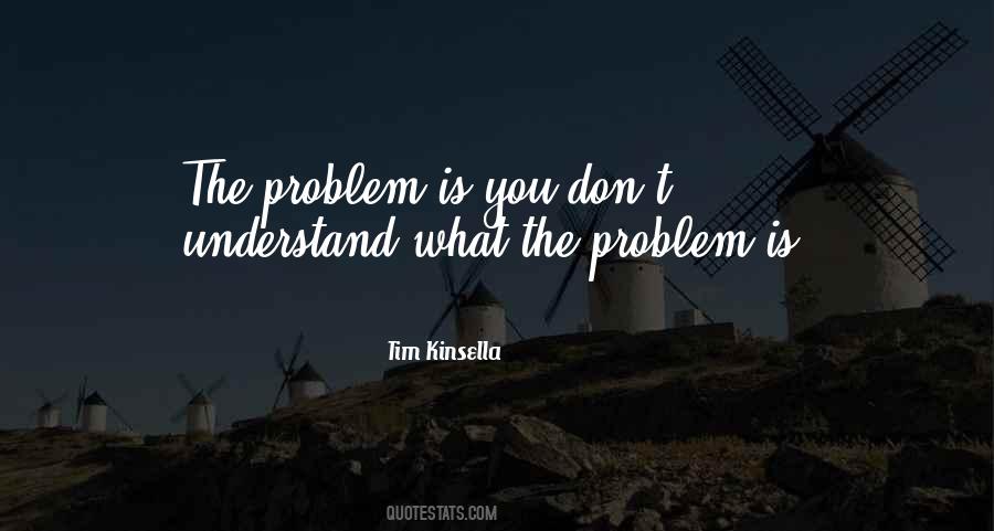 Problem Is You Quotes #1092875