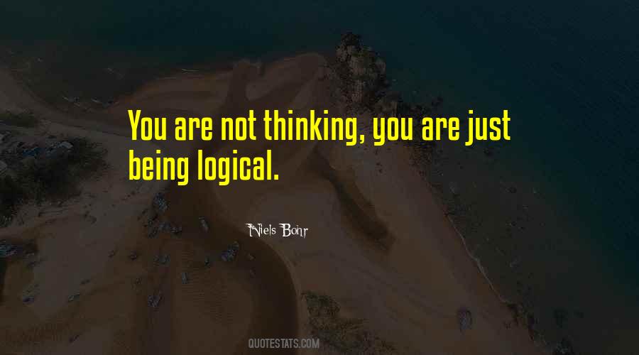 Being Logical Quotes #768398