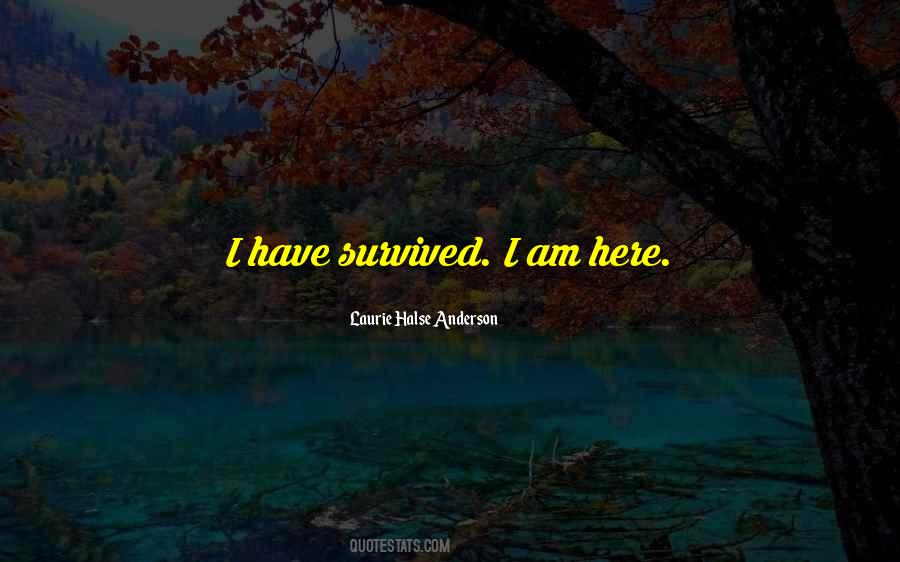 I Have Survived Quotes #637847