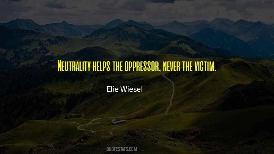 Neutrality Helps The Oppressor Quotes #169607