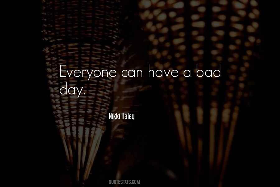 Everyone Has A Bad Day Quotes #1068647