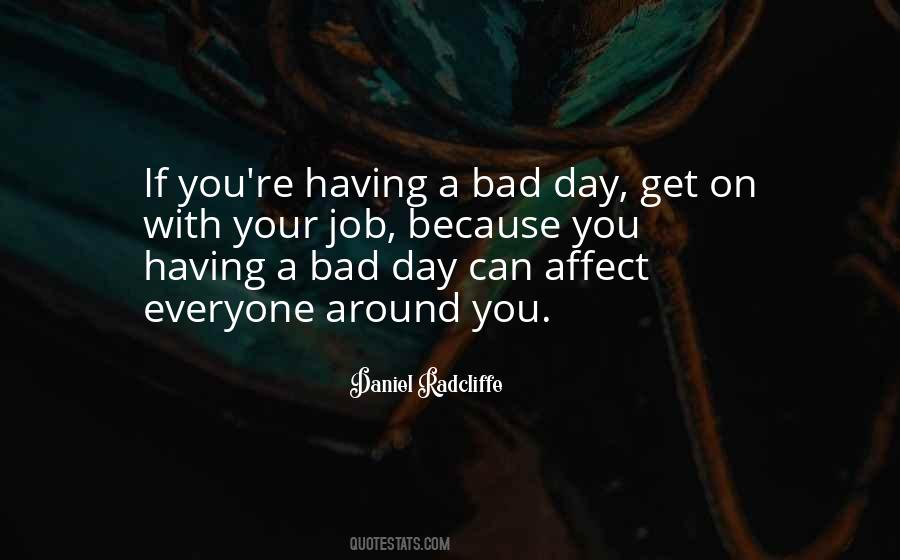 Everyone Has A Bad Day Quotes #1741023