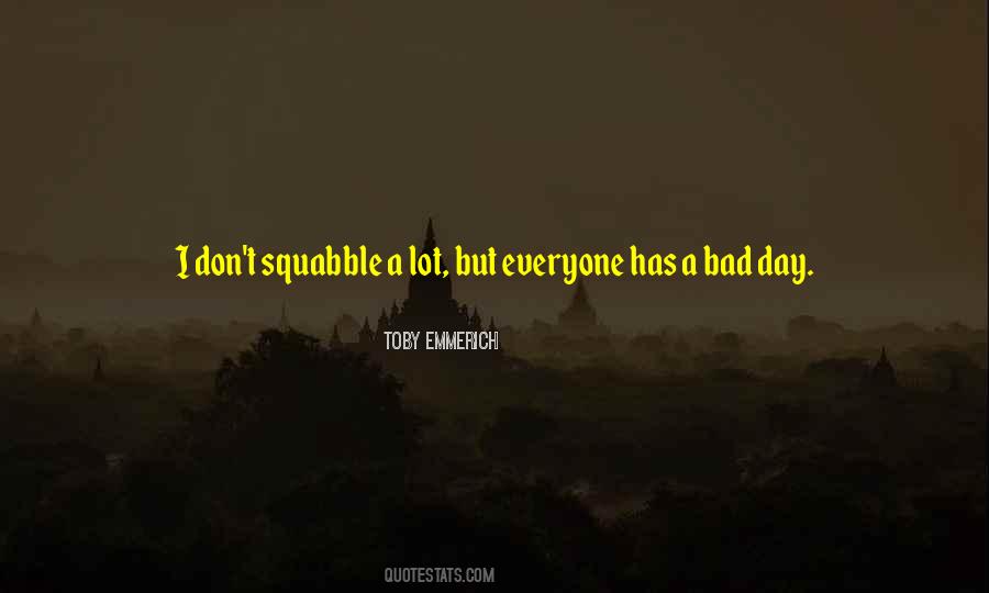 Everyone Has A Bad Day Quotes #452606