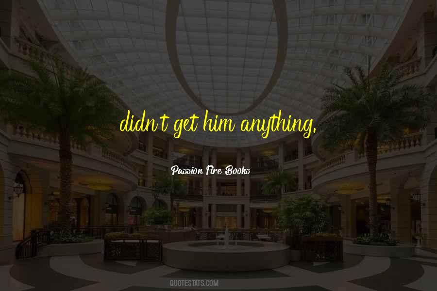 Passion Fire Quotes #446064