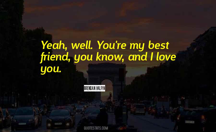 Best Friend I Love You Quotes #1379465