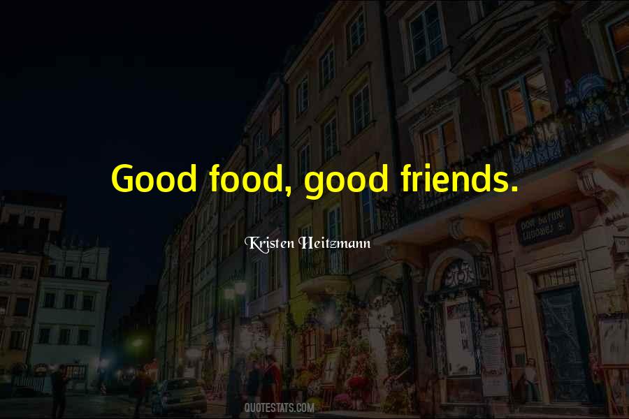 Good Friends Good Food Quotes #1510985