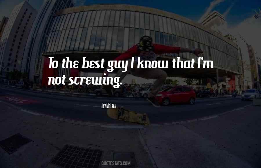 Best Guy I Know Quotes #1348609