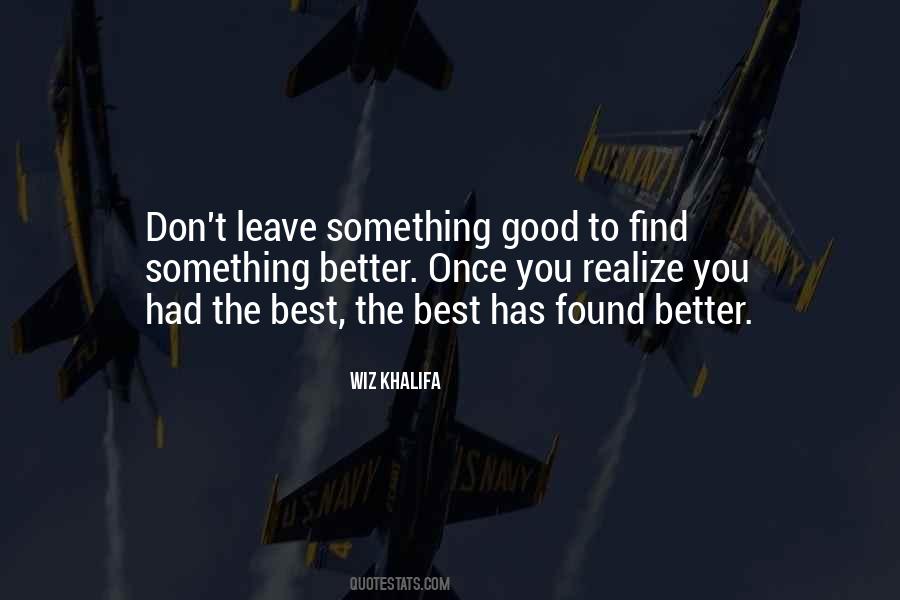 Best Has Found Better Quotes #1819215