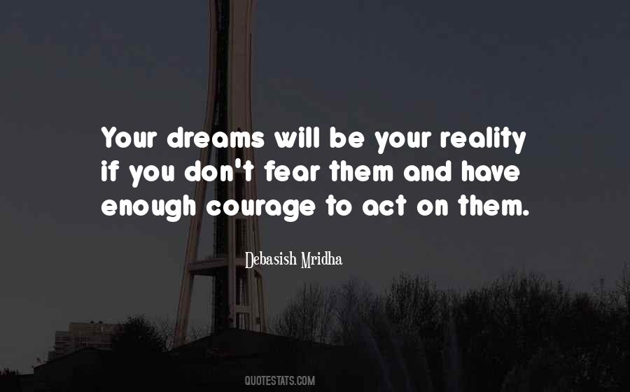 Courage To Act On Dreams Quotes #1588440