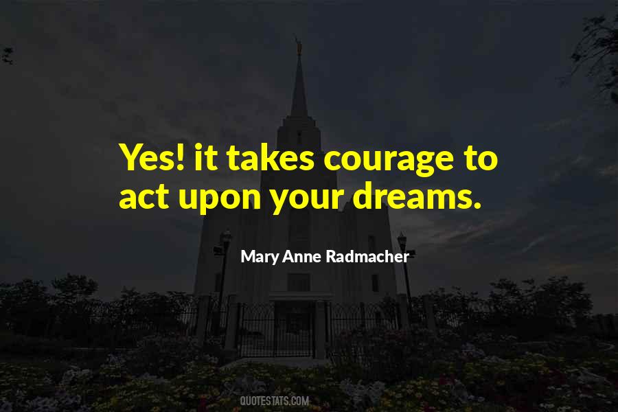 Courage To Act On Dreams Quotes #1726123