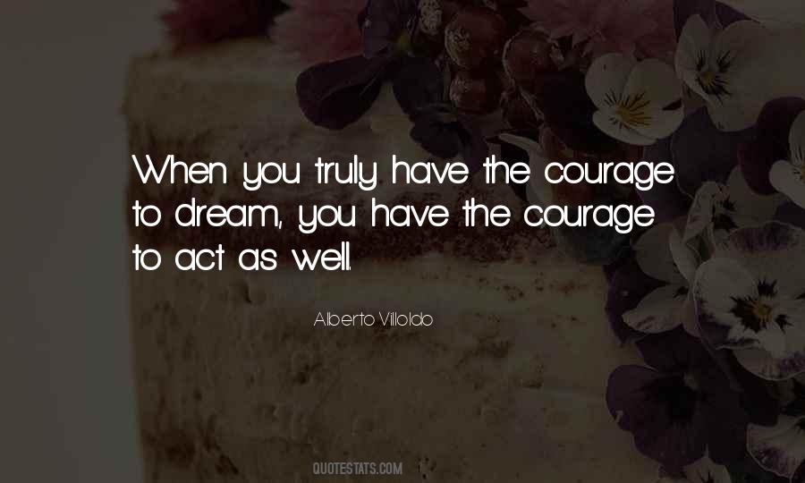 Courage To Act On Dreams Quotes #227392