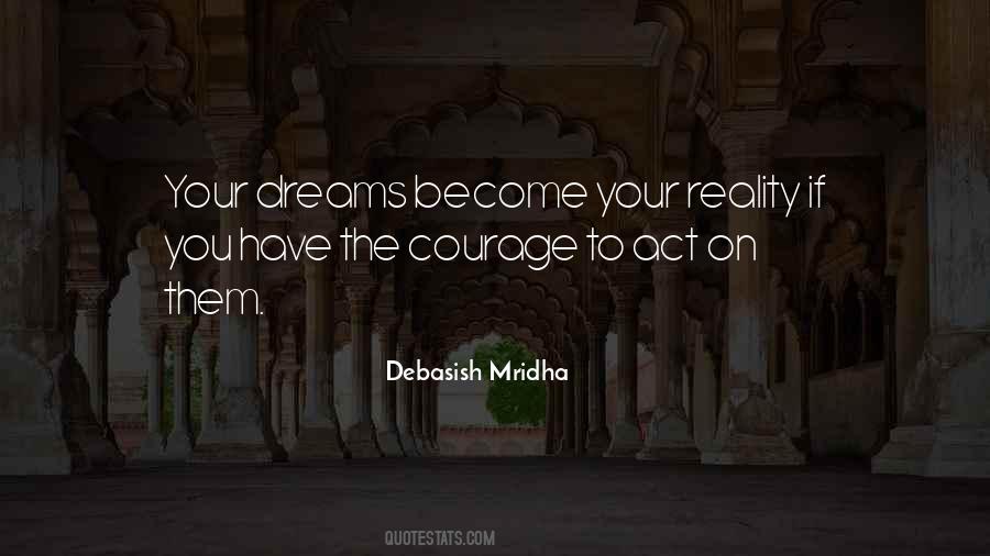 Courage To Act On Dreams Quotes #501748