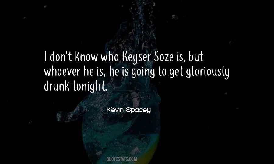 Kevin Spacey Quote: “I don't know who Keyser Soze is, but whoever