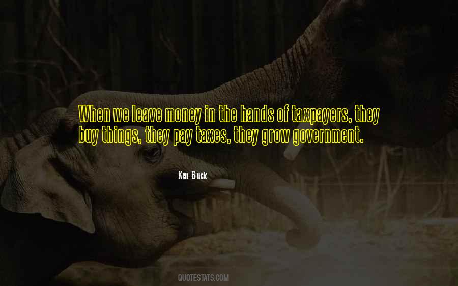 Taxpayers Money Quotes #1704926
