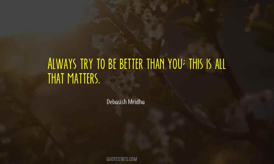 Always Try To Be Better Than You Quotes #45531
