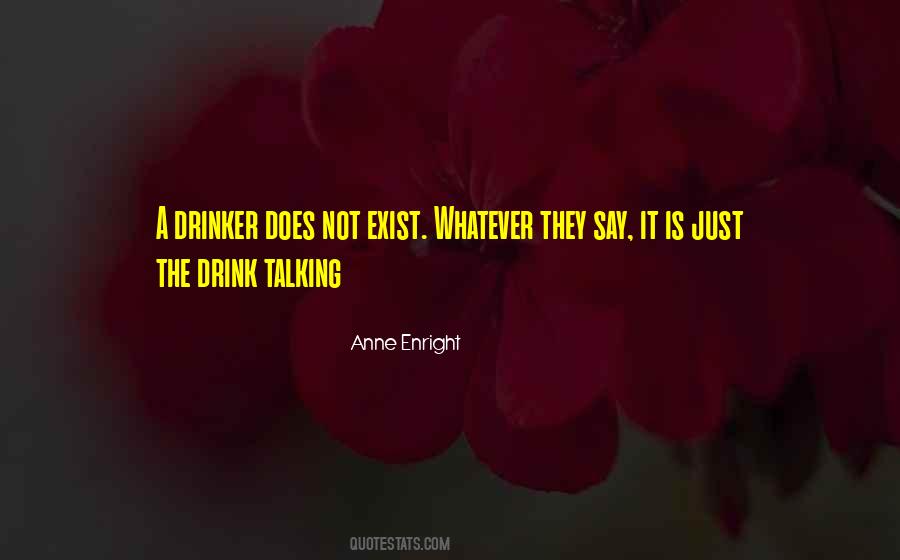 It S The Alcohol Talking Quotes #340810