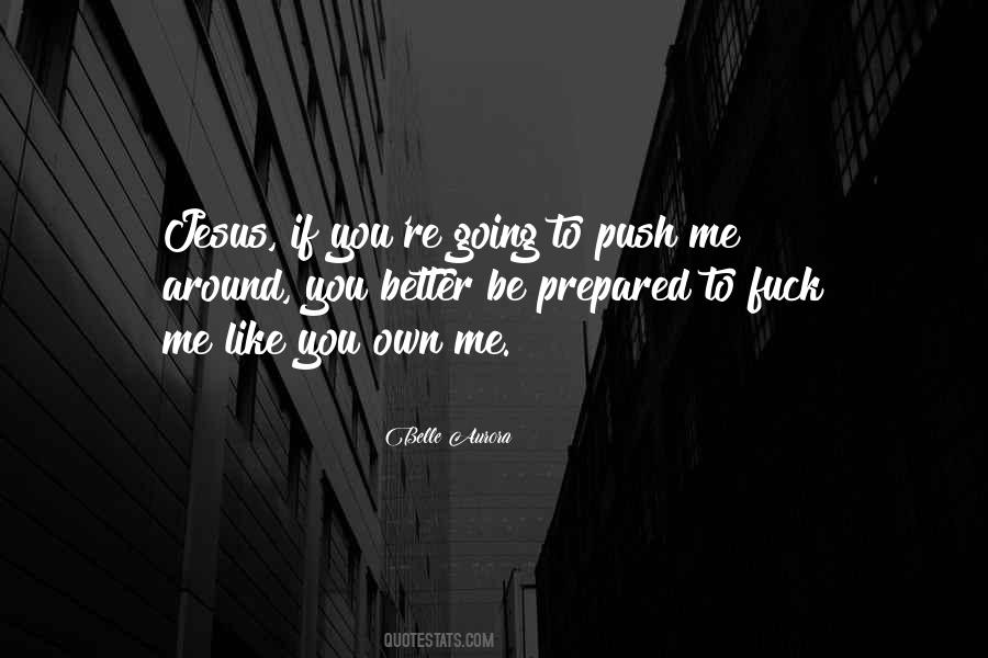 You Push Me Quotes #787365