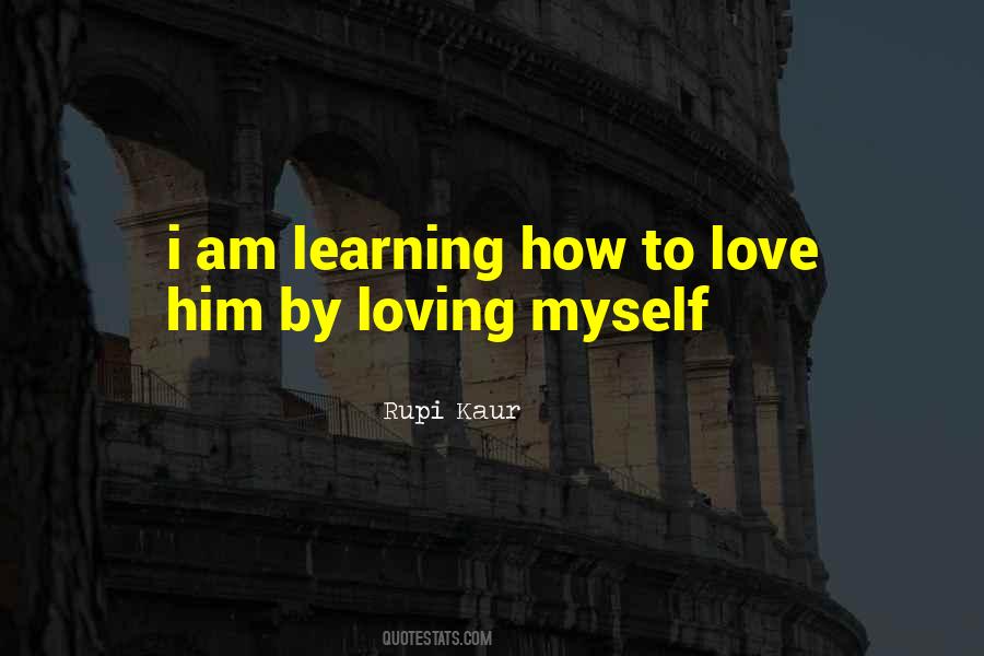 Learning How To Love Quotes #1543071