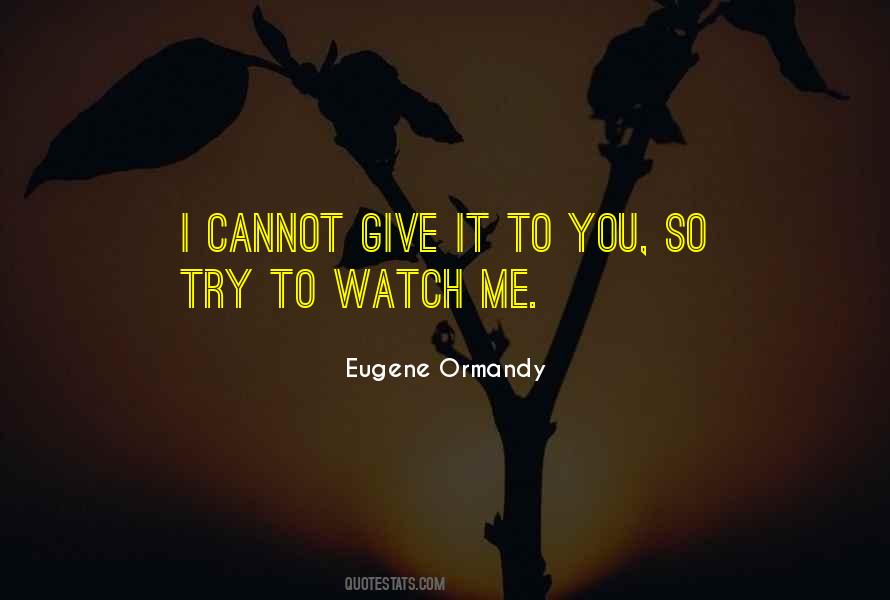 Ormandy Eugene Quotes #49261