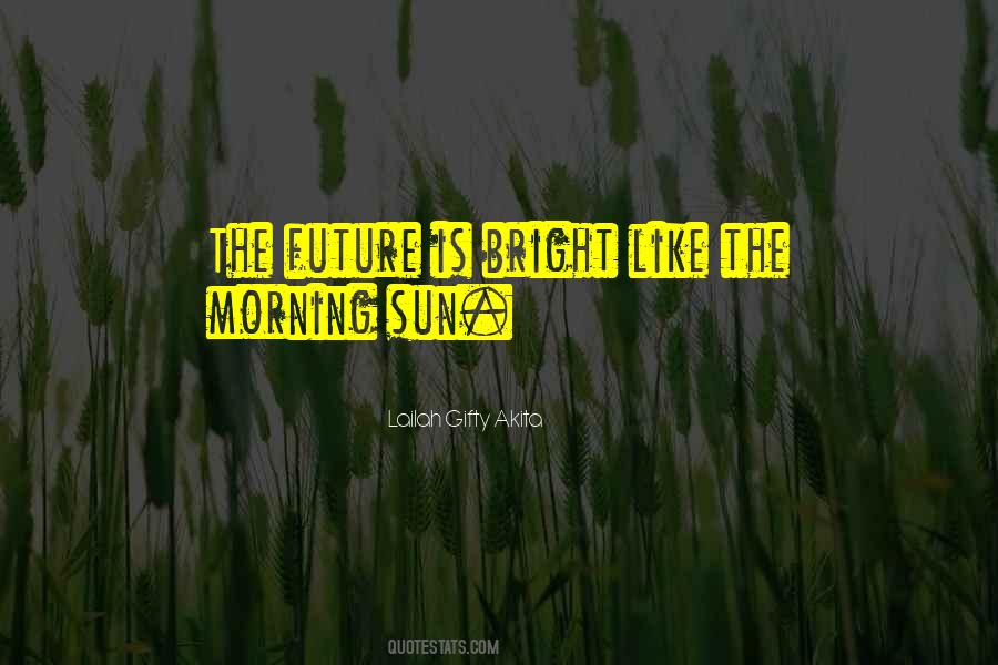 Shine Like The Morning Sun Quotes #1462198