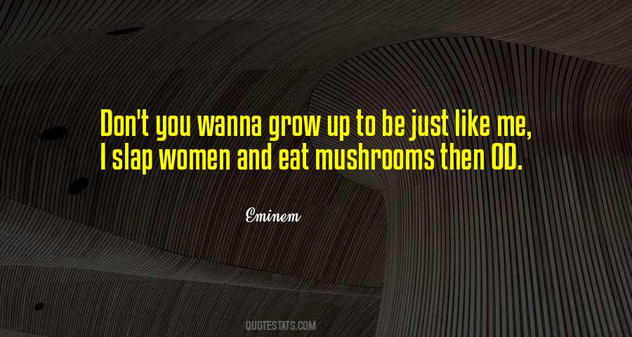Like Mushrooms Quotes #305025