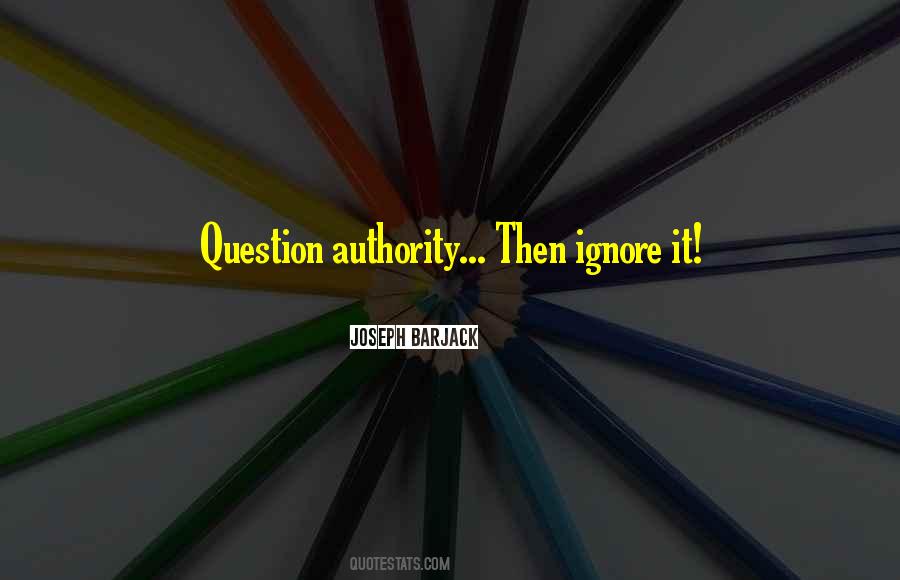 Question Authority Quotes #831121