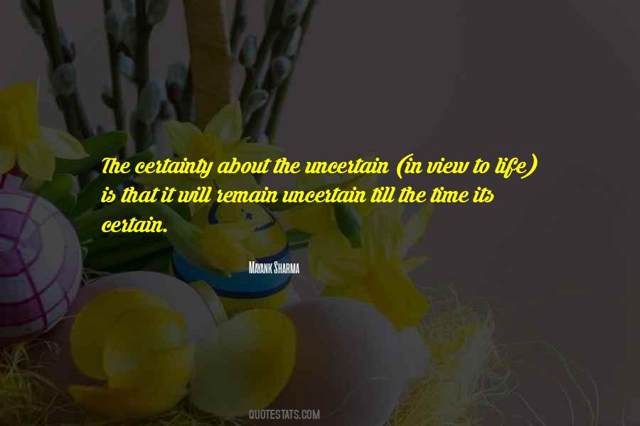 Life Is Uncertain Quotes #34809