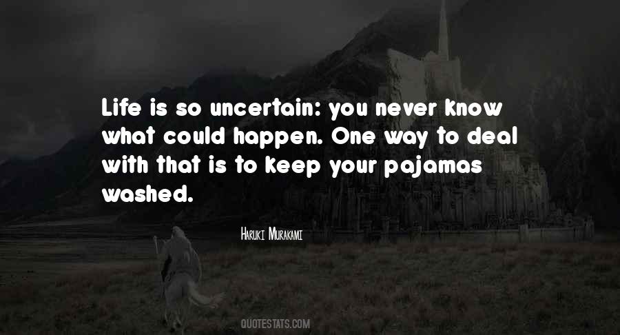 Life Is Uncertain Quotes #722628