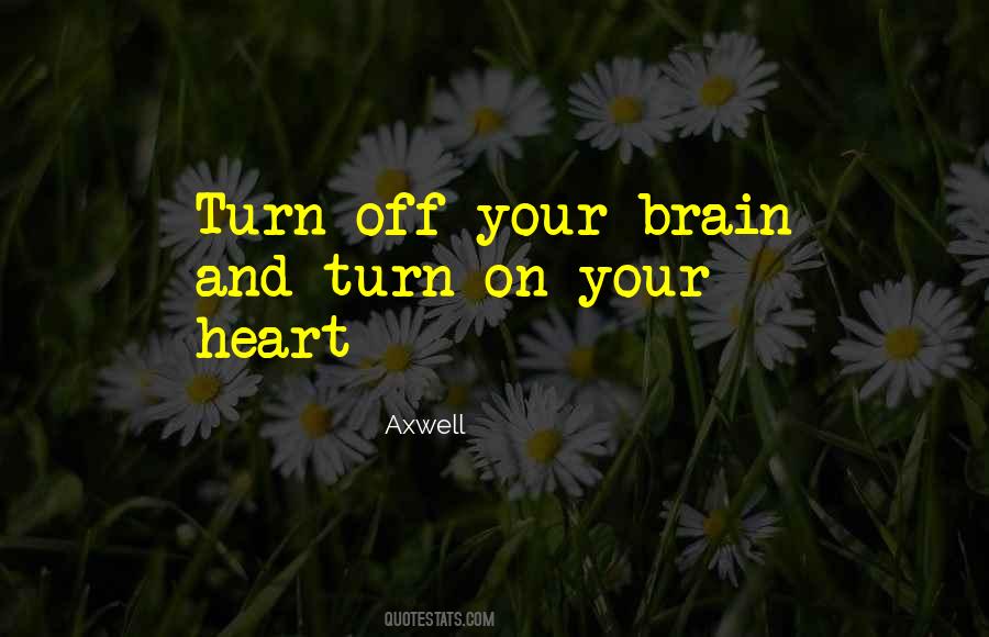 Turn My Brain Off Quotes #1032698