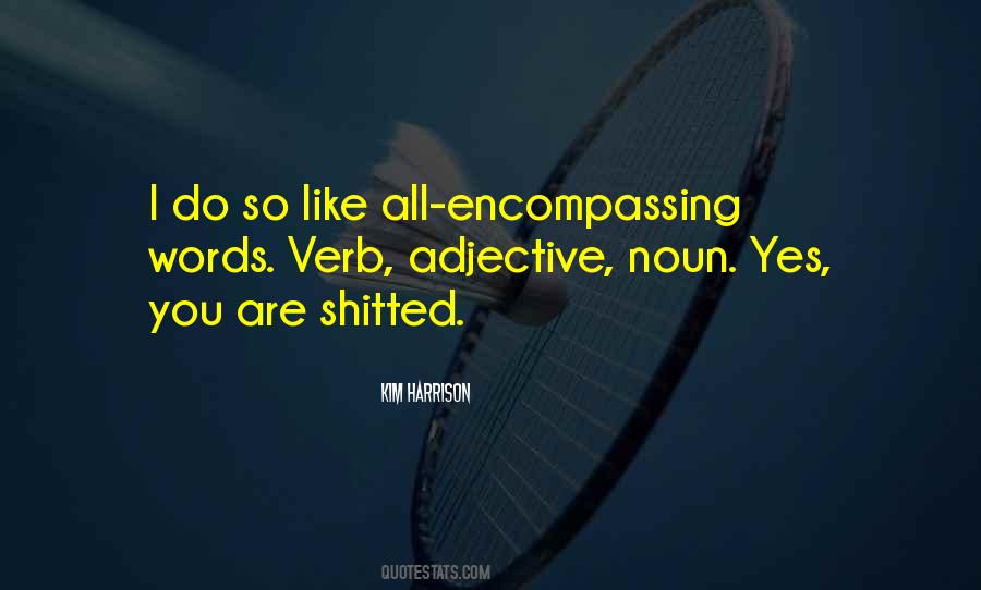 Encompassing Me Quotes #89074