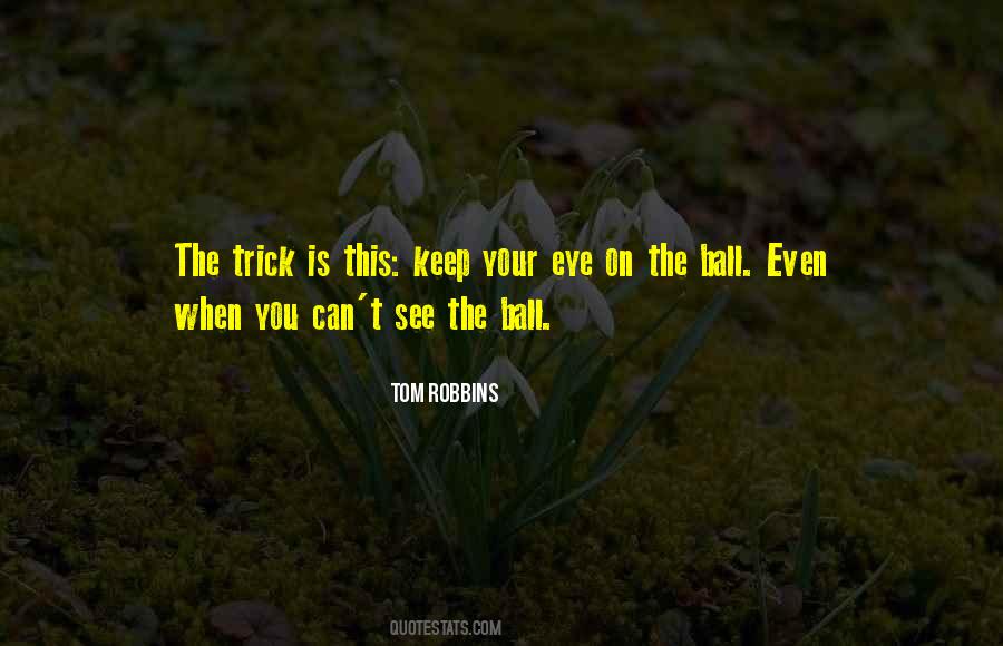 Keep Your Eye On The Ball Quotes #936863