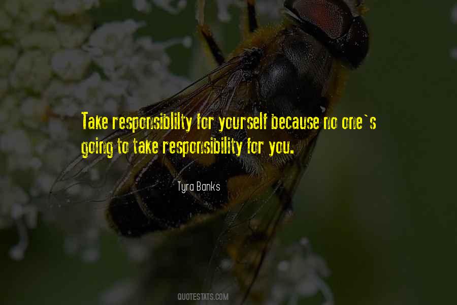 Responsibility For Yourself Quotes #1239137