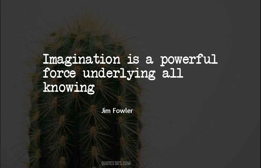 Imagination Is More Powerful Than Knowledge Quotes #1574808