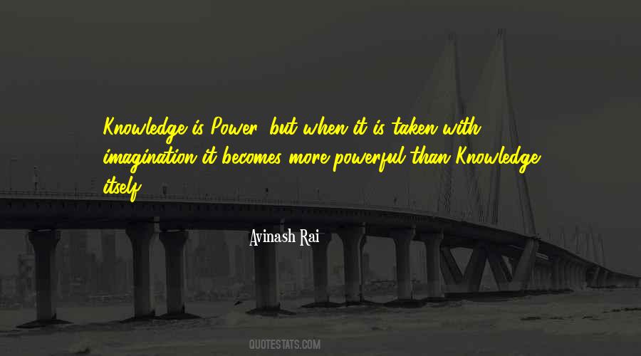 Imagination Is More Powerful Than Knowledge Quotes #1770011