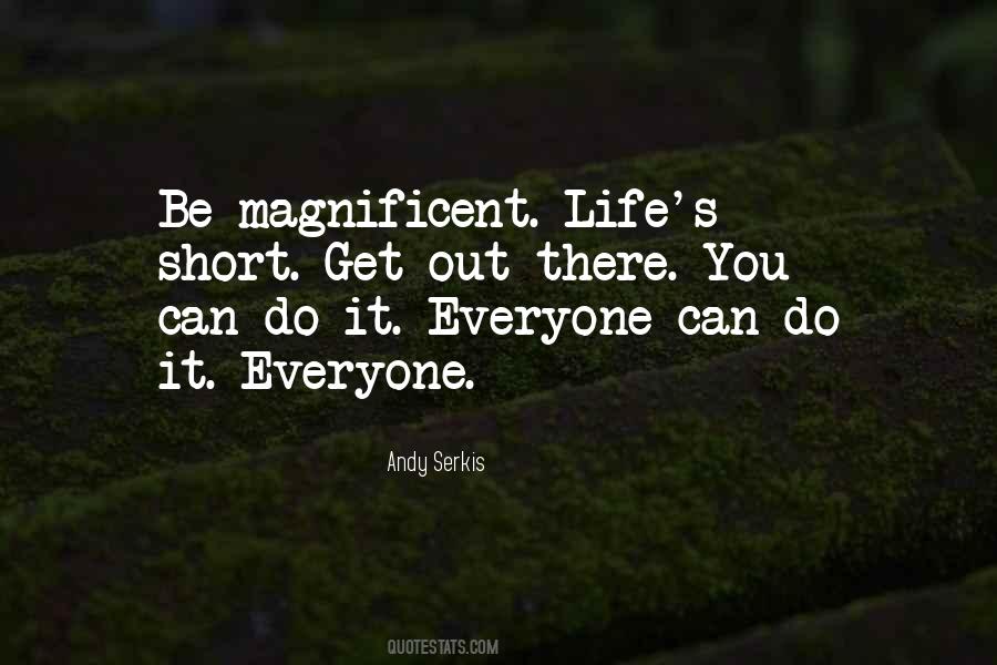 Be Magnificent Quotes #245336