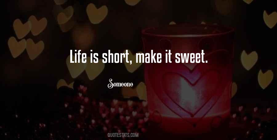 Make Life Sweet Quotes #1663601