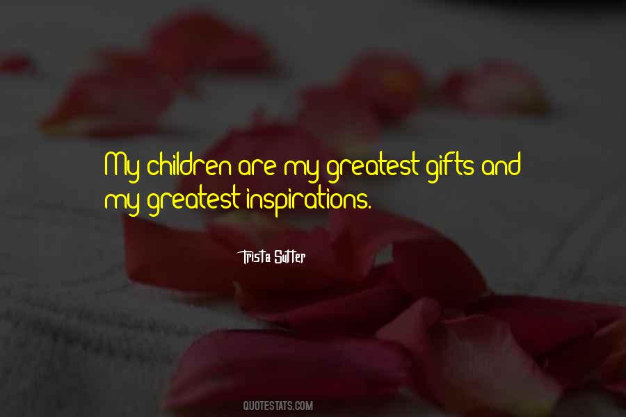 Greatest Gifts Quotes #1171997